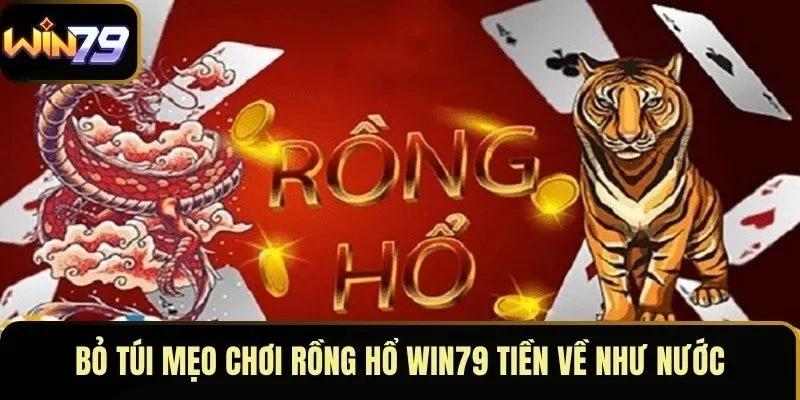 Bỏ túi mẹo chơi rồng hổ WIN79 tiền về như nước