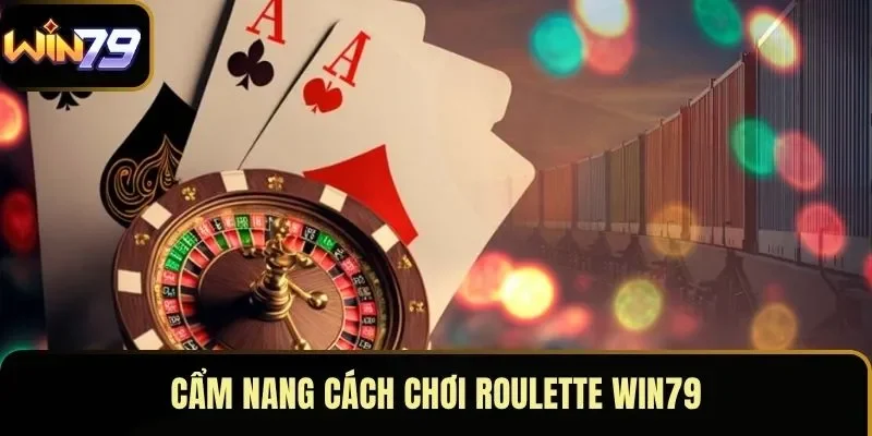 Cẩm nang cách chơi roulette WIN79