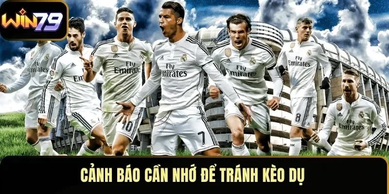 Cảnh báo cần nhớ để tránh kèo dụ