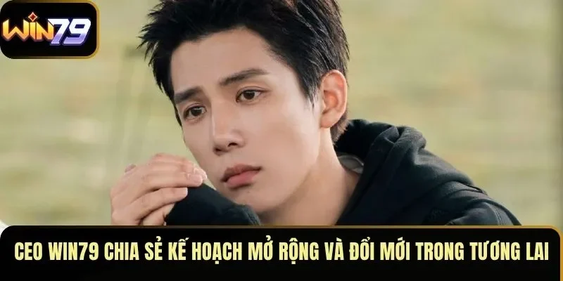 CEO WIN79 chia sẻ kế hoạch mở rộng và đổi mới trong tương lai