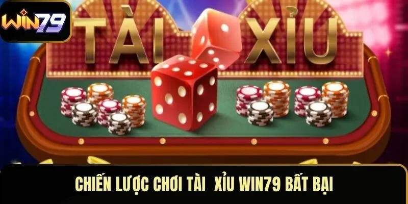 Chiến lược chơi tài xỉu WIN79 bất bại