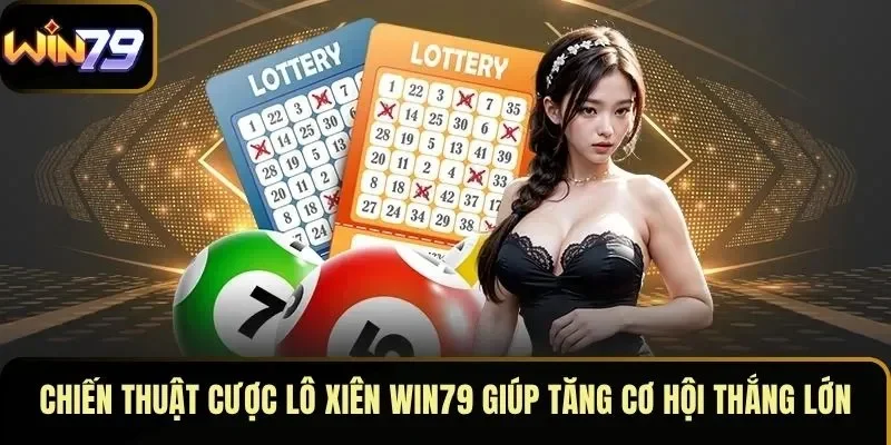 Chiến thuật cược lô xiên WIN79 giúp tăng cơ hội thắng lớn