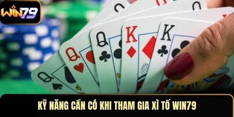 Kỹ năng cần có khi tham gia xì tố WIN79