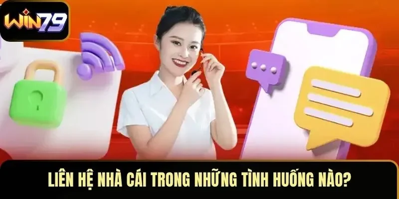 Liên hệ nhà cái trong những tình huống nào?