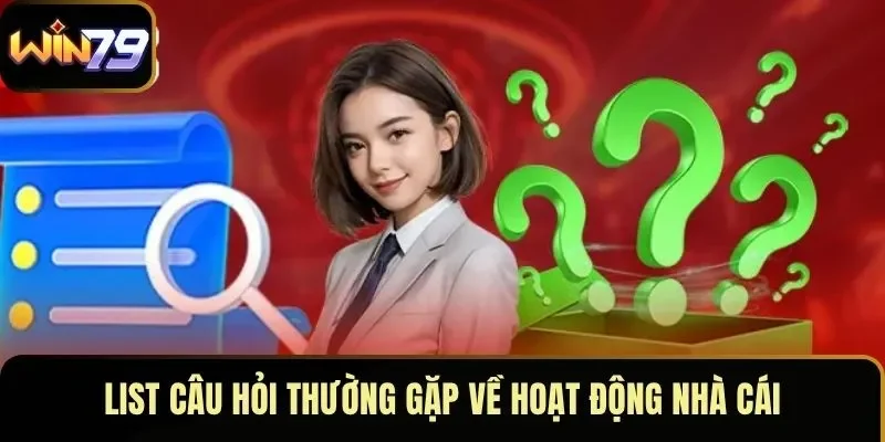 List câu hỏi thường gặp về hoạt động nhà cái