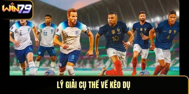 Lý giải cụ thể về kèo dụ