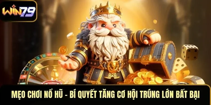 Mẹo Chơi Nổ Hũ – Bí Quyết Tăng Cơ Hội Trúng Lớn Bất Bại