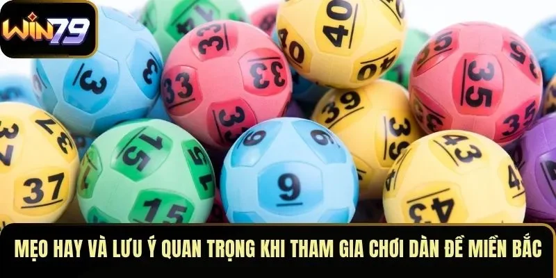 Mẹo hay và lưu ý quan trọng khi tham gia chơi dàn đề miền Bắc