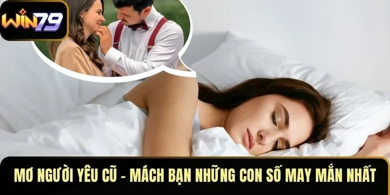 Mơ người yêu cũ – Mách bạn những con số may mắn nhất
