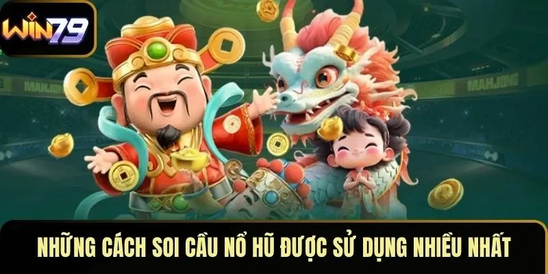 Những cách soi cầu nổ hũ được sử dụng nhiều nhất