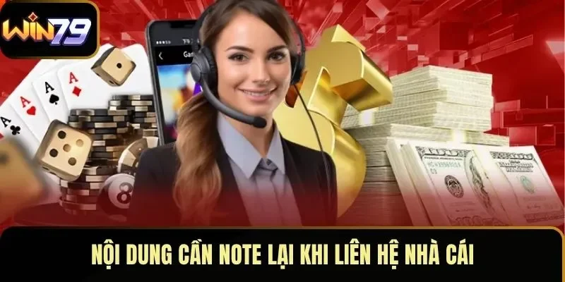 Nội dung cần note lại khi liên hệ nhà cái