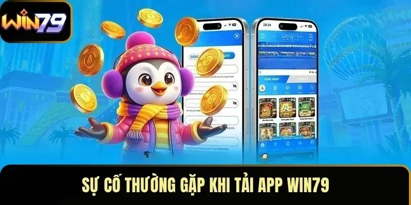 Sự cố thường gặp khi tải app WIN79
