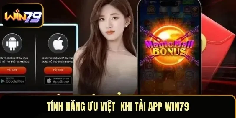 Tính năng ưu việt  khi tải app WIN79