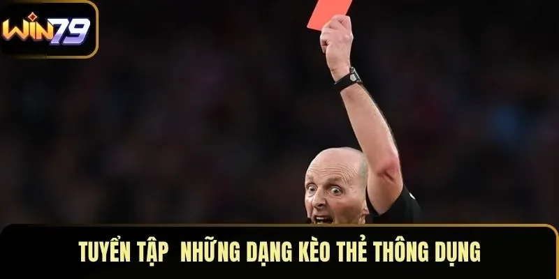 Tuyển tập những dạng kèo thẻ thông dụng