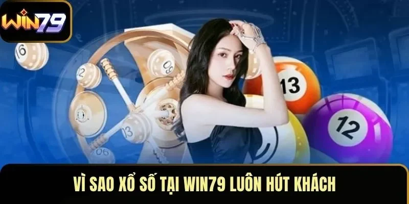 Vì sao xổ số tại WIN79 luôn hút khách