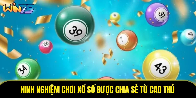 Kinh nghiệm chơi xổ số được chia sẻ từ cao thủ