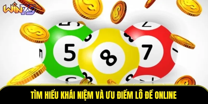 Tìm hiểu khái niệm và ưu điểm lô đề online